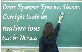   Cours Examens Exercices Devoirs Corrigs toute les matiere tous les Niveaux