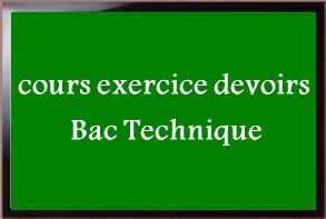   cours exercice devoirs Bac Technique